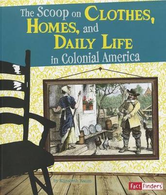 Book cover for The Scoop on Clothes, Homes, and Daily Life in Colonial America