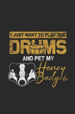 Cover of I Just Want To Play Drums And Pet My Honey Badger