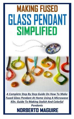 Book cover for Making Fused Glass Pendant Simplified