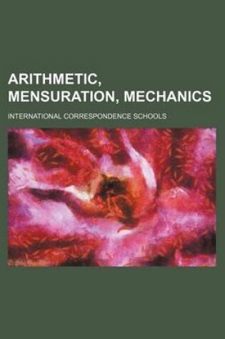 Cover of Arithmetic, Mensuration, Mechanics