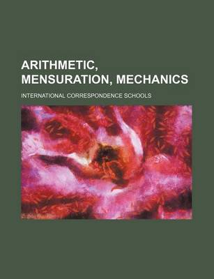 Book cover for Arithmetic, Mensuration, Mechanics