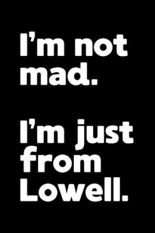 Cover of I'm not mad. I'm just from Lowell.