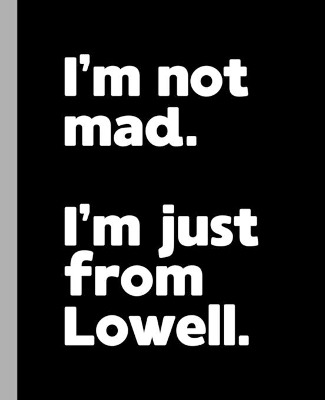 Book cover for I'm not mad. I'm just from Lowell.