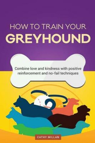 Cover of How to Train Your Greyhound (Dog Training Collection)