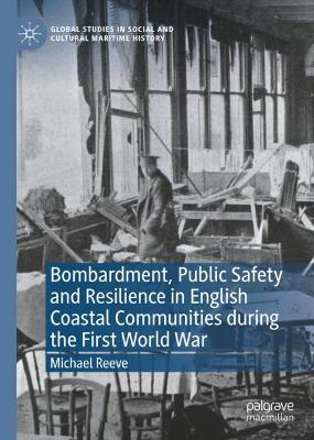 Book cover for Bombardment, Public Safety and Resilience in English Coastal Communities during the First World War