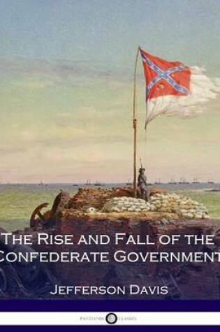 Cover of The Rise and Fall of the Confederate Government