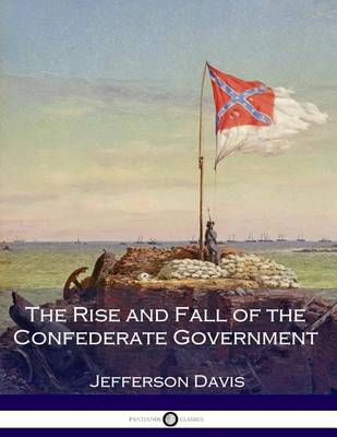 Book cover for The Rise and Fall of the Confederate Government