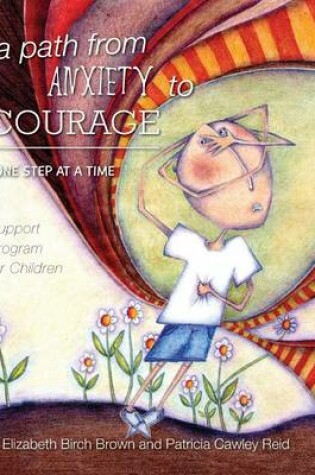 Cover of A Path from Anxiety to Courage - One Step at a Time