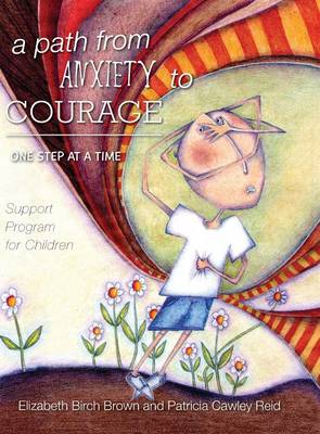 Cover of A Path from Anxiety to Courage - One Step at a Time