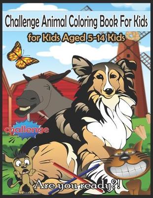 Book cover for Challenge Animal Coloring Book For Kids, for Kids Aged 5-14 Kids - are you ready?