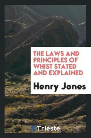 Cover of The Laws and Principles of Whist Stated and Explained