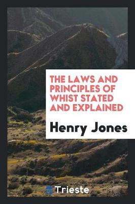 Book cover for The Laws and Principles of Whist Stated and Explained