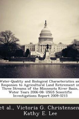 Cover of Water-Quality and Biological Characteristics and Responses to Agricultural Land Retirement in Three Streams of the Minnesota River Basin, Water Years