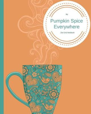 Book cover for My Pumpkin Spice Dot Grid Notebook