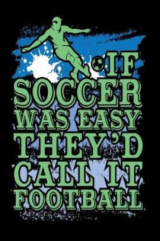 Cover of If Soccer Was Easy They'd Call It Football