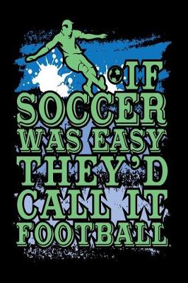 Book cover for If Soccer Was Easy They'd Call It Football