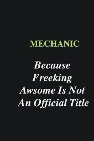 Cover of Mechanic Because Freeking Awsome is Not An Official Title