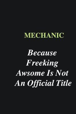 Book cover for Mechanic Because Freeking Awsome is Not An Official Title