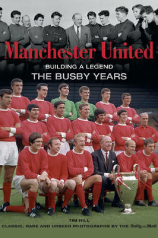 Cover of Manchester United Building a Legend: The Busby Years