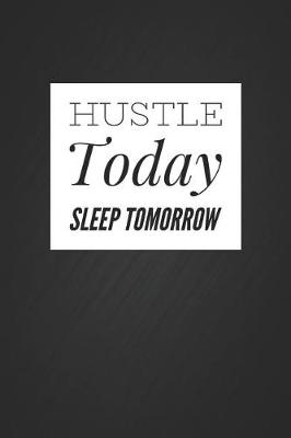 Book cover for Hustle Today Sleep Tomorrow