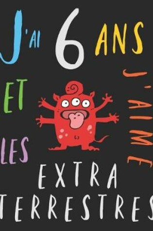 Cover of J'ai 6 ans et j'aime les extraterrestres