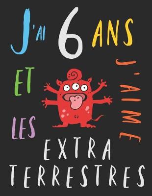 Book cover for J'ai 6 ans et j'aime les extraterrestres