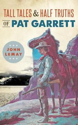 Book cover for Tall Tales & Half Truths of Pat Garrett