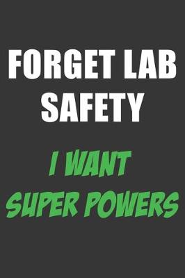 Book cover for Forget Lab Safety I Want Super Powers Notebook