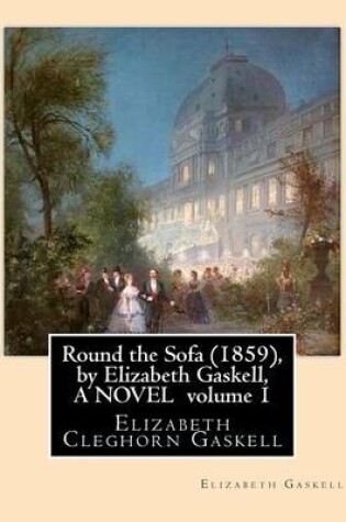 Cover of Round the Sofa (1859), by Elizabeth Gaskell, A NOVEL volume 1