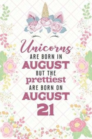 Cover of Unicorns Are Born In August But The Prettiest Are Born On August 21