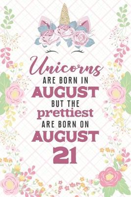Book cover for Unicorns Are Born In August But The Prettiest Are Born On August 21