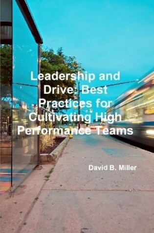 Cover of Leadership and Drive: Best Practices for Cultivating High-Performance Teams