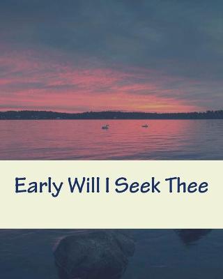 Book cover for Early Will I Seek Thee