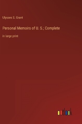 Cover of Personal Memoirs of U. S.; Complete