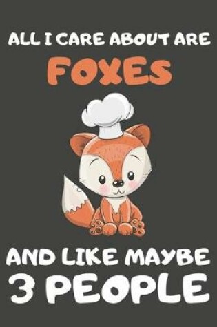 Cover of All I Care About Are Foxes And Like Maybe 3 People