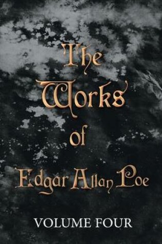 Cover of The Works Of Edgar Allan Poe - Volume Four