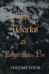 Book cover for The Works Of Edgar Allan Poe - Volume Four