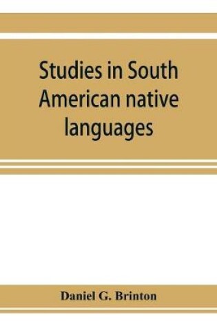 Cover of Studies in South American native languages. From mss. and rare printed sources