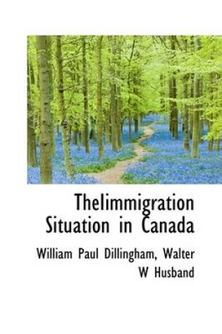 Cover of Theiimmigration Situation in Canada