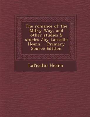 Book cover for The Romance of the Milky Way, and Other Studies & Stories /By Lafcadio Hearn