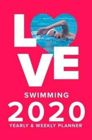 Cover of Love Swimming 2020 Yearly And Weekly Planner