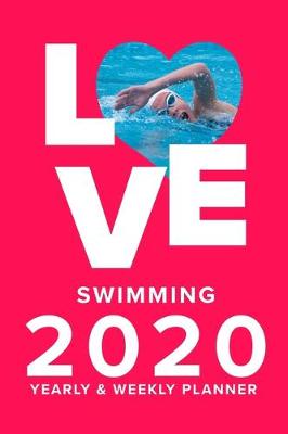 Cover of Love Swimming 2020 Yearly And Weekly Planner