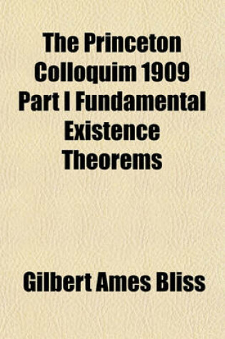 Cover of The Princeton Colloquim 1909 Part I Fundamental Existence Theorems