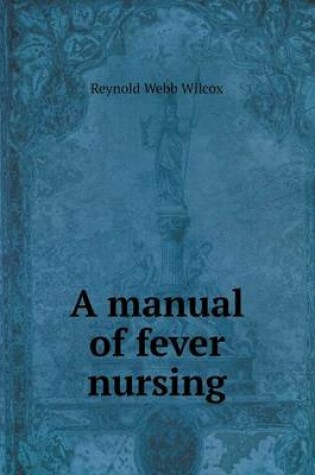 Cover of A manual of fever nursing