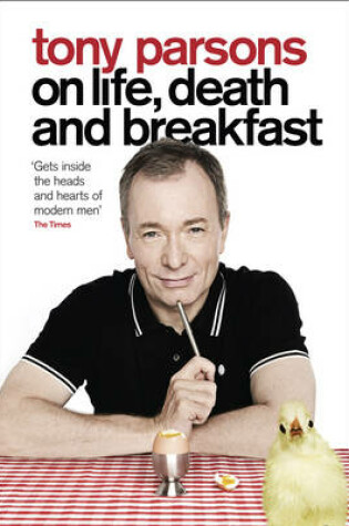 Cover of Tony Parsons on Life, Death and Breakfast
