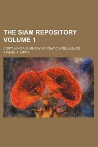 Cover of The Siam Repository Volume 1; Containing a Summary of Asiatic Intelligence