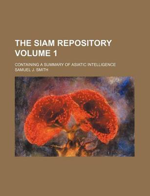 Book cover for The Siam Repository Volume 1; Containing a Summary of Asiatic Intelligence