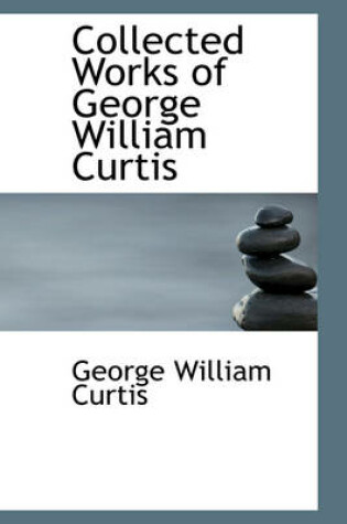 Cover of Collected Works of George William Curtis