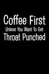 Book cover for Coffee First Unless You Want to Get Throat Punched