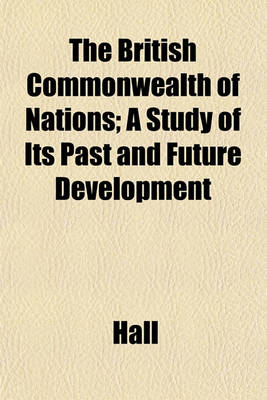 Book cover for The British Commonwealth of Nations; A Study of Its Past and Future Development